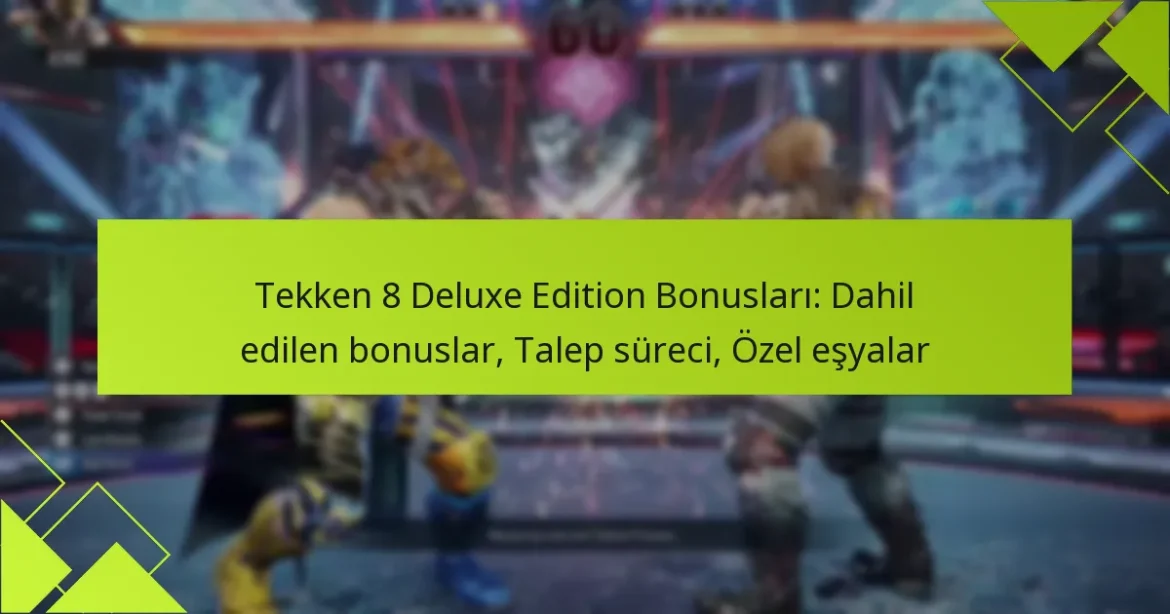 Tekken 8 Deluxe Edition Bonusları: Dahil edilen bonuslar, Talep süreci, Özel eşyalar