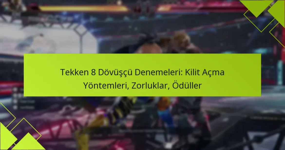 Tekken 8 Dövüşçü Denemeleri: Kilit Açma Yöntemleri, Zorluklar, Ödüller