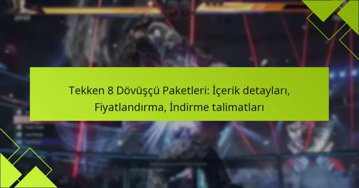 Tekken 8 Dövüşçü Paketleri: İçerik detayları, Fiyatlandırma, İndirme talimatları