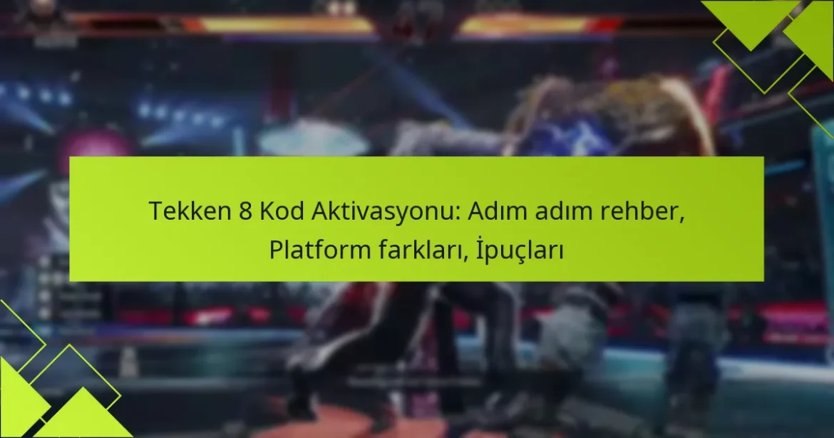 Tekken 8 Kod Aktivasyonu: Adım adım rehber, Platform farkları, İpuçları