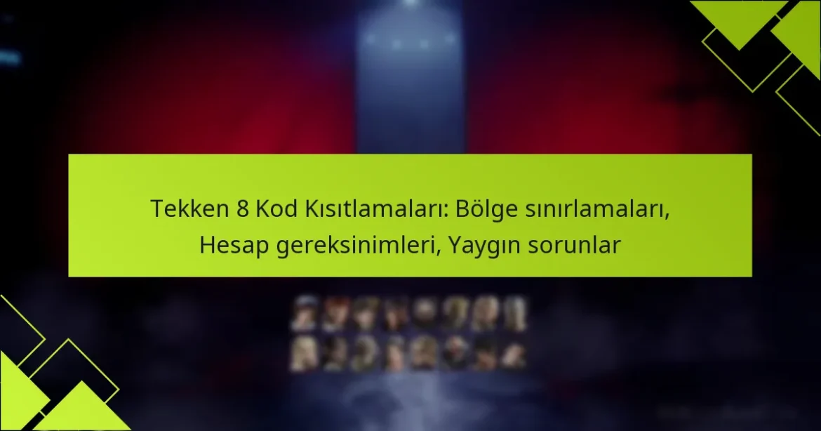 Tekken 8 Kod Kısıtlamaları: Bölge sınırlamaları, Hesap gereksinimleri, Yaygın sorunlar