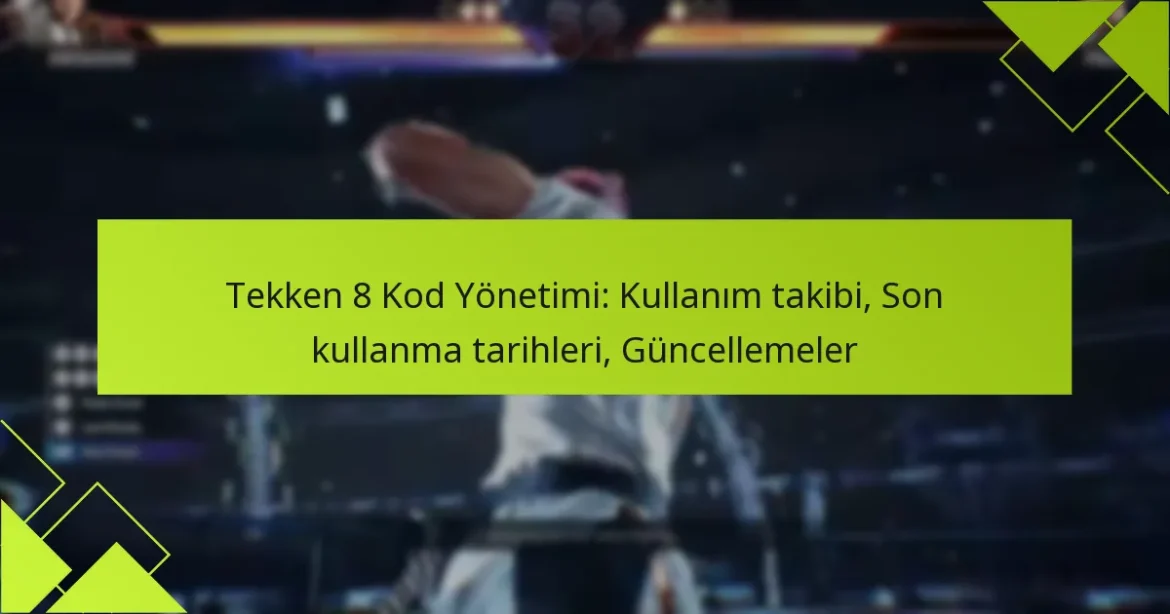 Tekken 8 Kod Yönetimi: Kullanım takibi, Son kullanma tarihleri, Güncellemeler