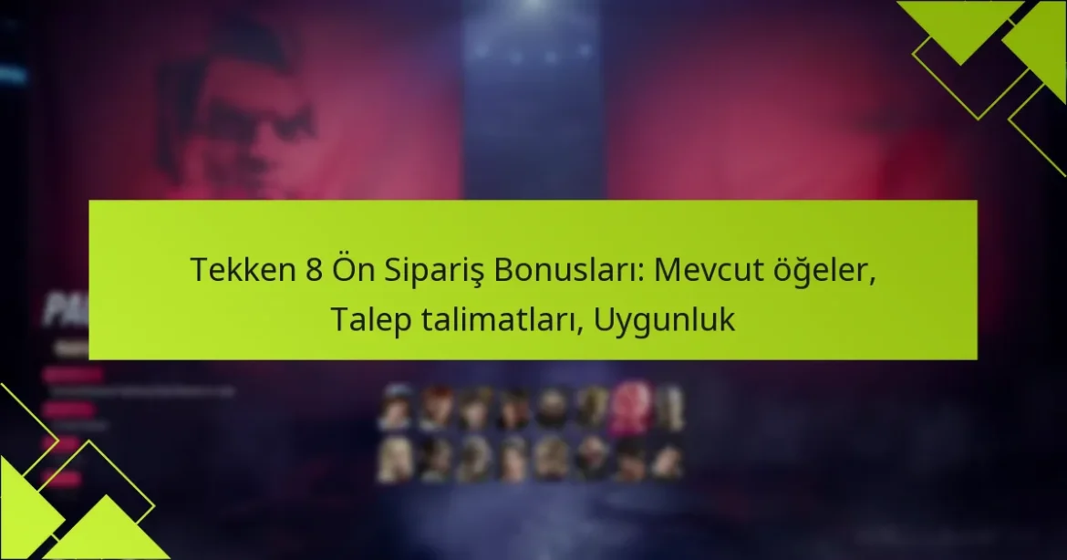 Tekken 8 Ön Sipariş Bonusları: Mevcut öğeler, Talep talimatları, Uygunluk