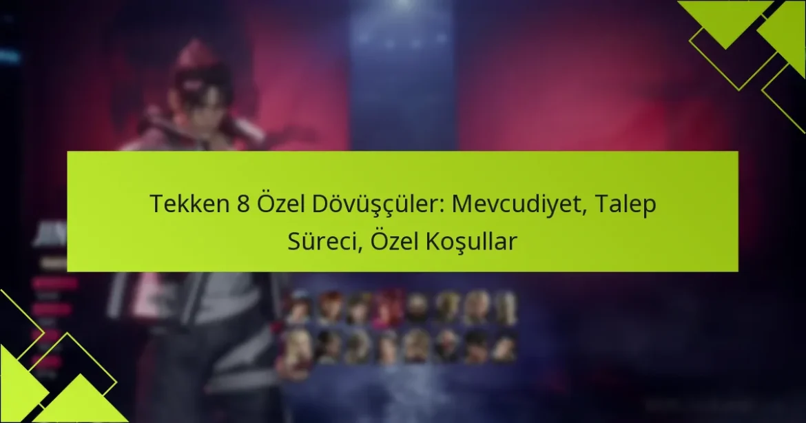 Tekken 8 Özel Dövüşçüler: Mevcudiyet, Talep Süreci, Özel Koşullar