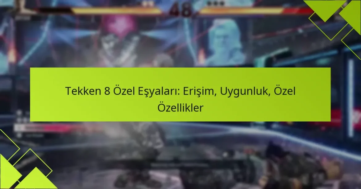 Tekken 8 Özel Eşyaları: Erişim, Uygunluk, Özel Özellikler