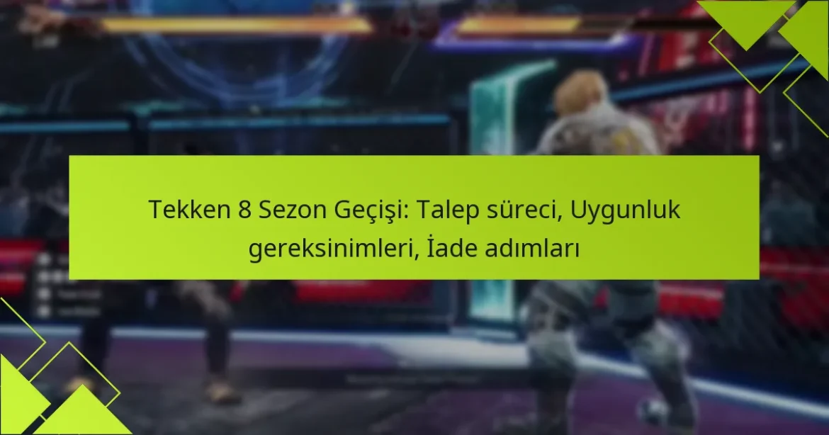 Tekken 8 Sezon Geçişi: Talep süreci, Uygunluk gereksinimleri, İade adımları