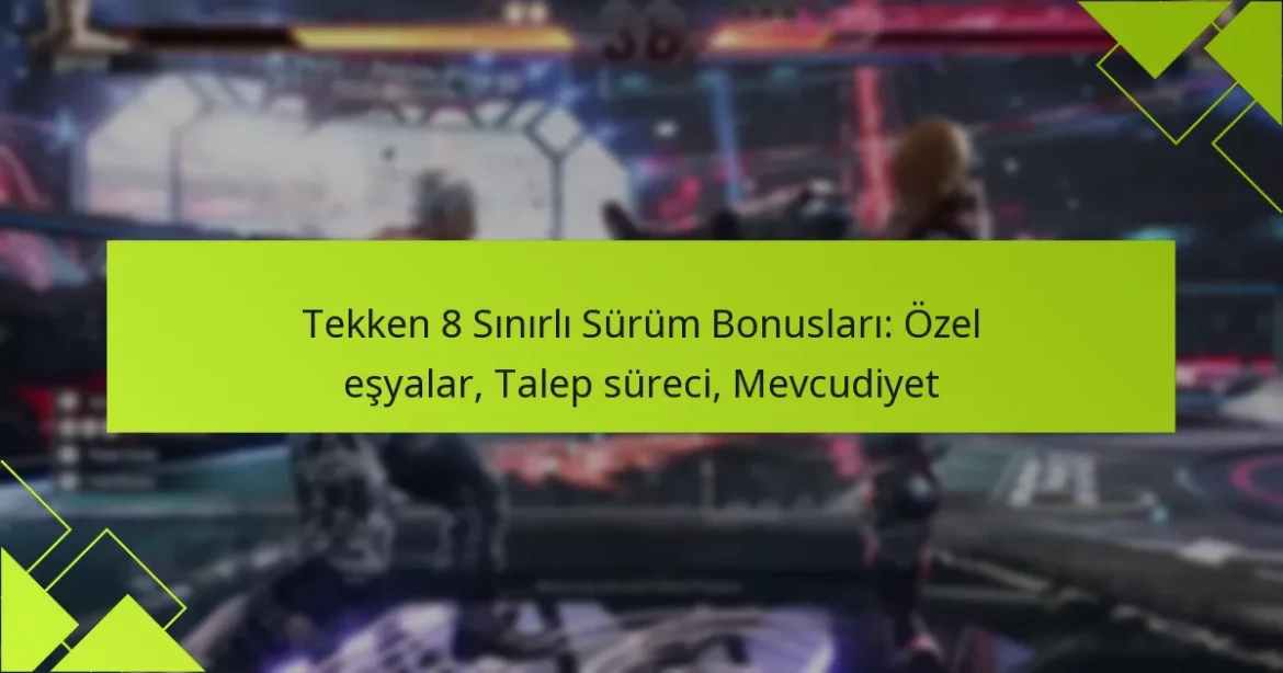 Tekken 8 Sınırlı Sürüm Bonusları: Özel eşyalar, Talep süreci, Mevcudiyet
