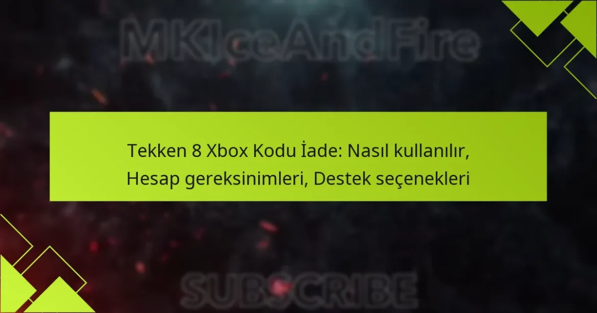 Tekken 8 Xbox Kodu İade: Nasıl kullanılır, Hesap gereksinimleri, Destek seçenekleri