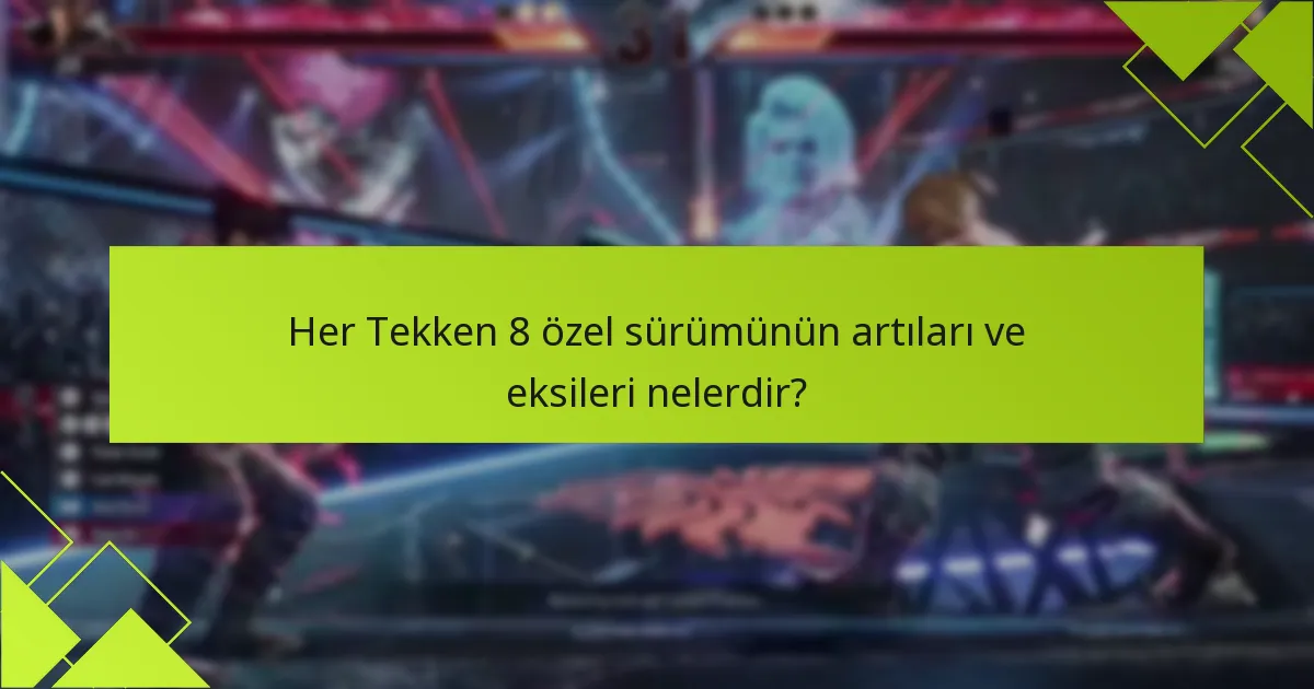 Tekken 8 özel sürümleri için hangi satın alma seçenekleri mevcut?