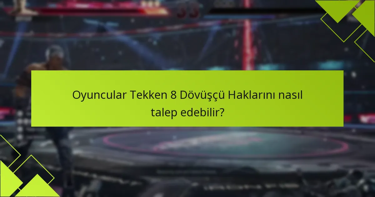 Tekken 8 Dövüşçü Hakları için kimler uygundur?