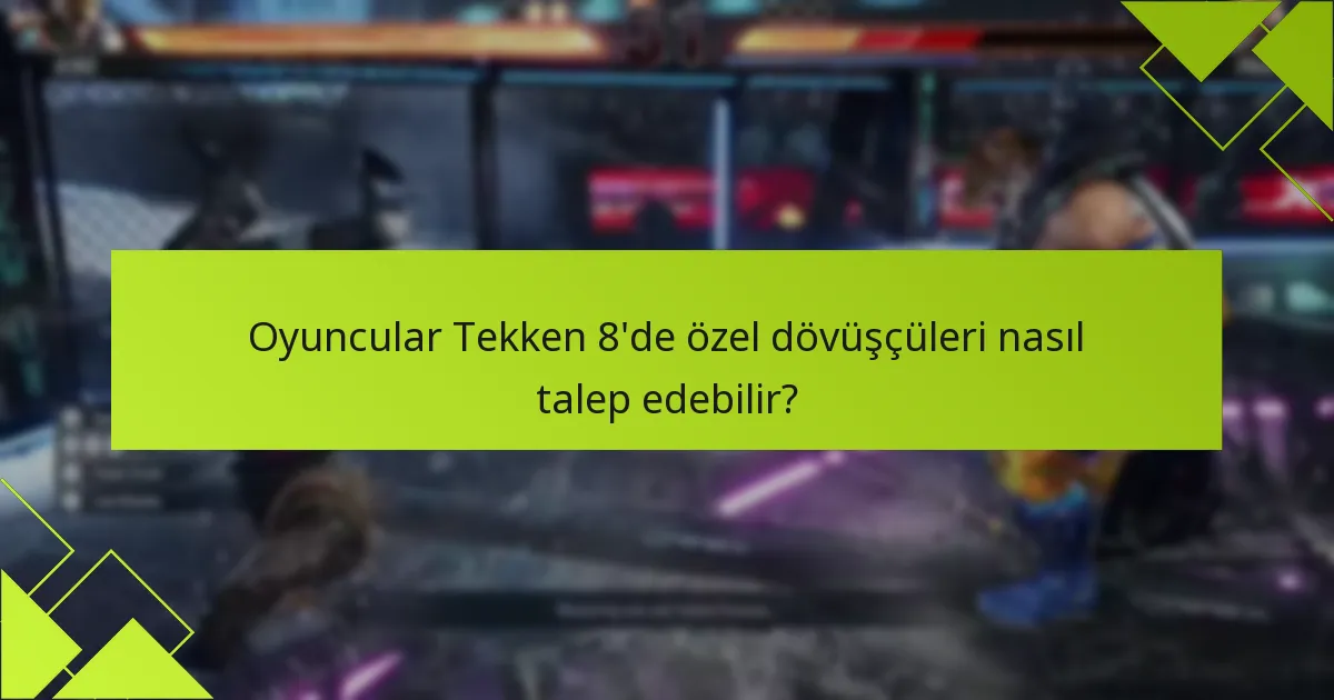 Özel dövüşçüler Tekken 8’de ne zaman kullanılabilir olacak?