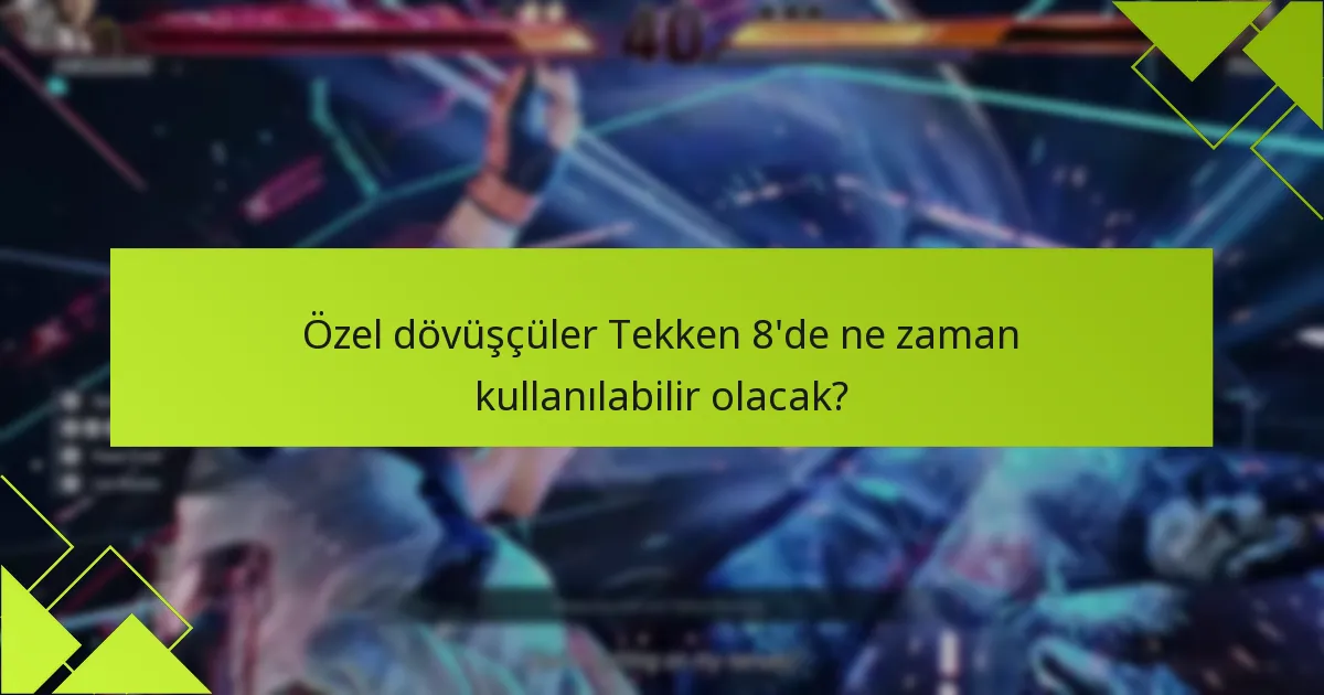 Özel dövüşçülere erişim için özel koşullar nelerdir?