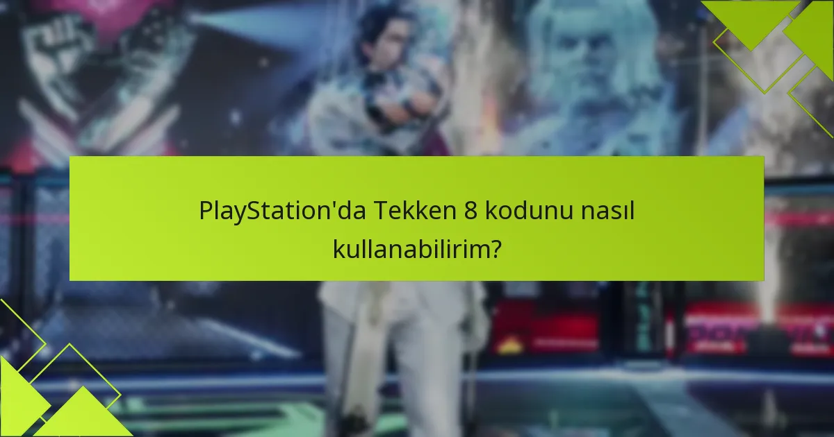 Kullanıcılar Tekken 8 kodları için kullanım sorunlarını nasıl çözebilir?