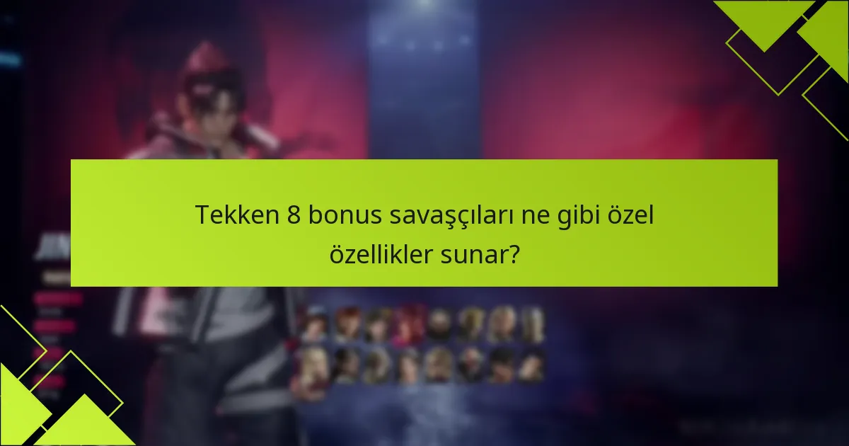Oyuncular Tekken 8 bonus savaşçılarına nasıl erişebilir?