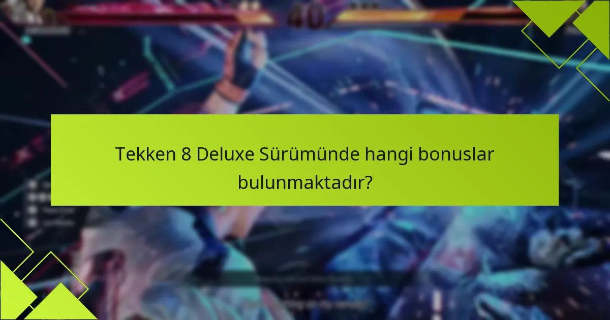 Tekken 8 Deluxe Sürümünden bonusları nasıl talep edebilirim?