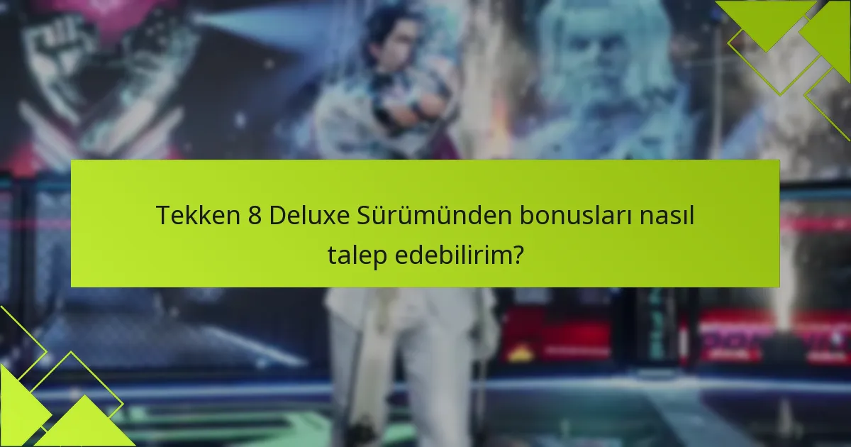 Tekken 8 Deluxe Sürümünü satın almanın avantajları nelerdir?