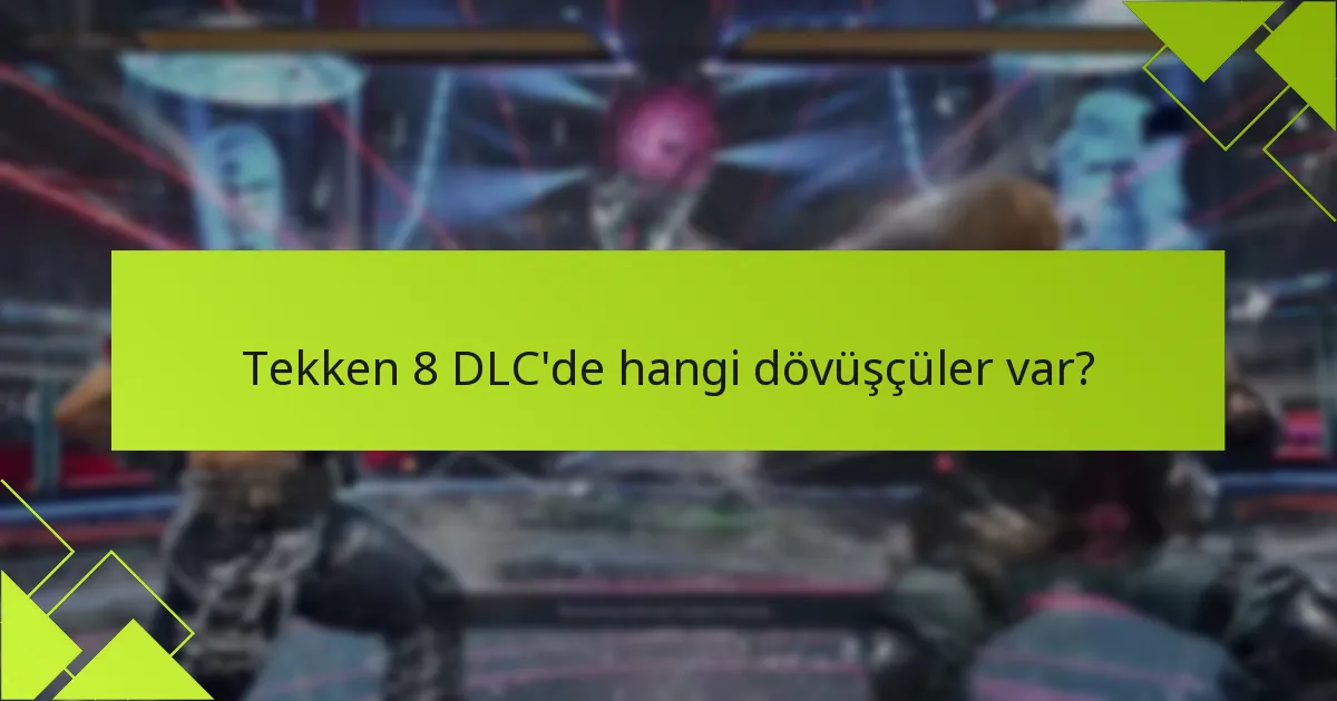 Tekken 8 DLC ile hangi ek içerikler mevcut?
