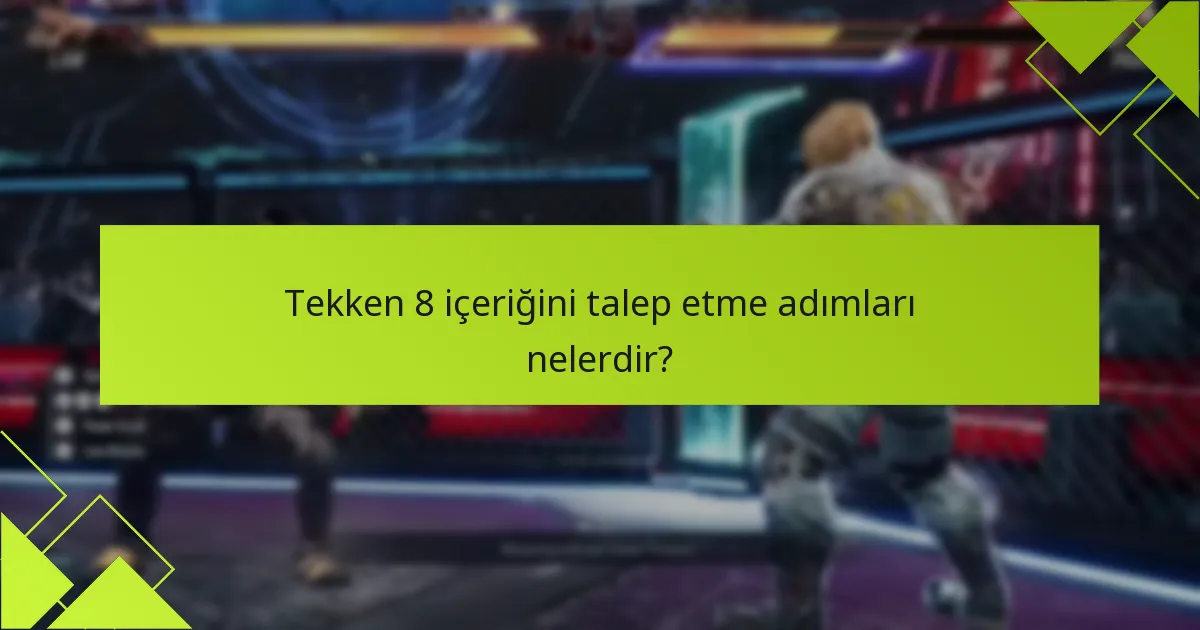 Tekken 8 talep süreciyle ilgili sıkça sorulan sorular nelerdir?