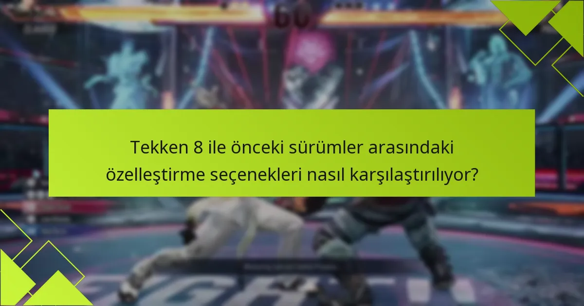 Tekken 8’de özelleştirme özelliklerinin kullanımını artıracak ipuçları nelerdir?