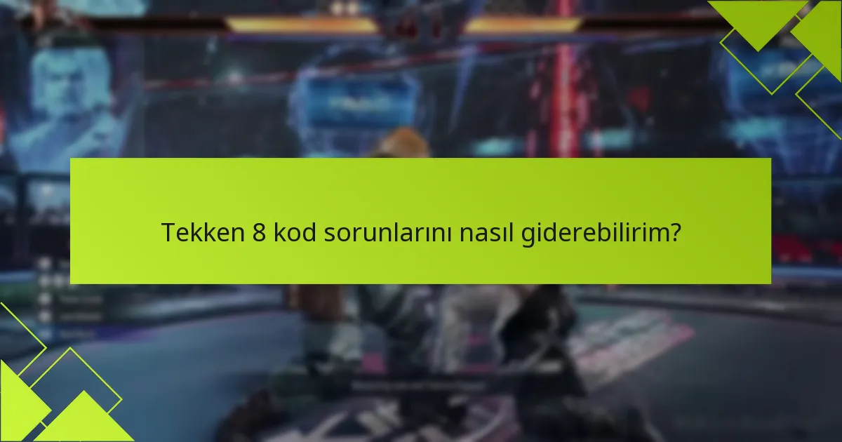 Hangi platformlarda belirli Tekken 8 kod sorunları var?