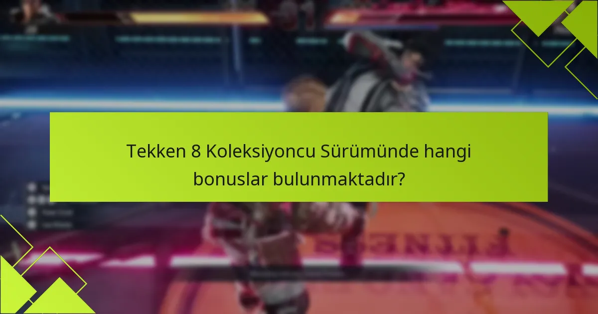Tekken 8 Koleksiyoncu Sürümünden bonusları nasıl talep edebilirim?