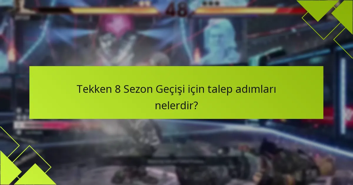 Tekken 8 Sezon Geçişini nasıl talep edebilirim?