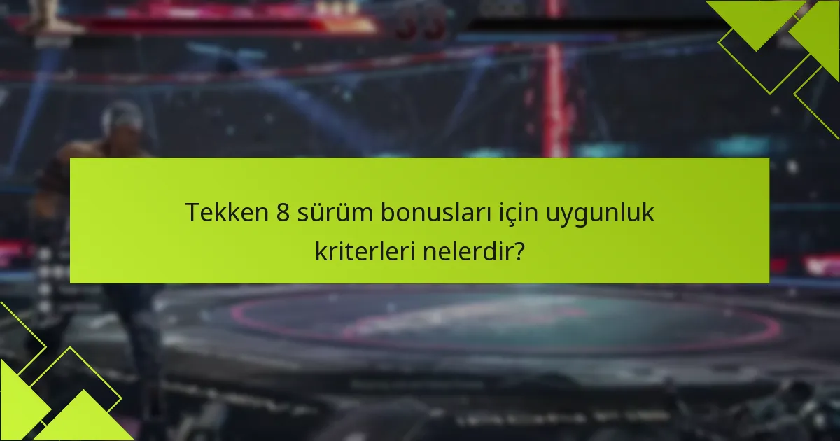 Tekken 8 sürüm bonuslarını nasıl talep edebilirim?
